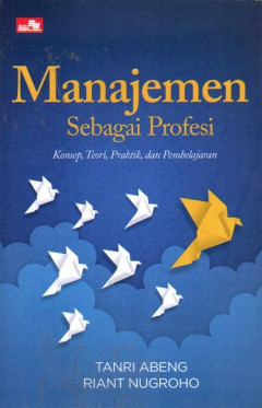 Manajemen Sebagai Profesi: Konsep, Teori, Praktik, Dan Pembelajaran