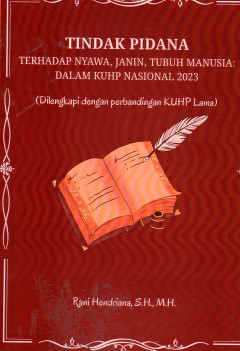 Tindak Pidana Terhadap Nyawa, Janin, Tubuh Manusia: Dalam KUHP Nasional 2023 (Dilengkapi Dengan Perbandingan KUHP Lama)