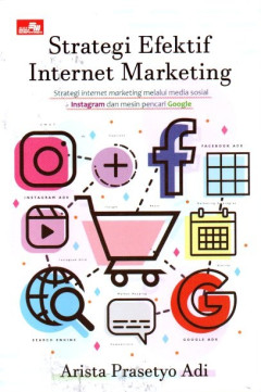 Strategi Efektif Internet Marketing: Strategi Internet Marketing Melalui Media Sosial Instagram Dan Mesin Pencari Google