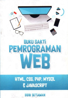 Buku Sakti Pemrograman WEB: HTML, CSS, PHP, MYSQL, & JAVASCRIPT