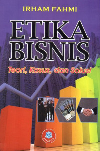 Etika Bisnis: Teori, Kasus, Dan Solusi