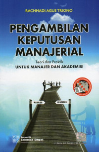 Pengambilan Keputusan Manajerial: Teori Dan Praktik Untuk Manajer Dan Akademisi