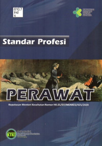 Standar Profesi Perawat: Keputusan Menteri Kesehatan Nomor HK.01/07/MENKES/425/2020