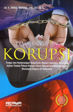 Pemberantasan Korupsi: Fungsi Dan Kewenangan Kepolisian Negara Republik Indonesia Dalam Tindak Pidana Korupsi Guna Mengembalikan Kerugian Keuangan Negara Di Indonesia