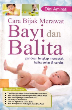 Cara Bijak Merawat Bayi dan Balita : Panduan lengkap mencetak balita sehat & sehat