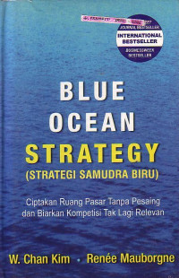 Blue Ocean Strategy (Strategi Samudra Biru): Ciptakan Ruang Pasar Tanpa Pesaing Dan Biarkan Kompetisi Tak Lagi Relevan