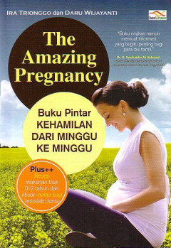 The Amazing Pregnancy: Buku Pintar Kehamilan Dari Minggu Ke Minggu