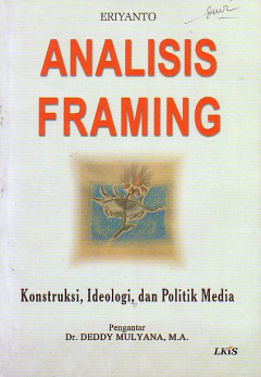 Analisis Framing: Konstruksi, Ideologi, Dan Politik Media