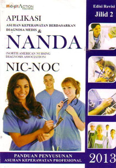 Aplikasi Asuhan Keperawatan Berdasarkan Diagnosa Medis & NANDA (North American Nursing Diagnosis Association) NIC-NOC Jilid 2