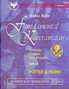 Buku Ajar Fundamental Keperawatan: Konsep, Proses, Dan Praktik. Volume 1