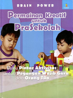 Permainan Kreatif Untuk Prasekolah: Buku Pintar Aktivitas Untuk Pegangan Wajib Guru Dan Orang Tua