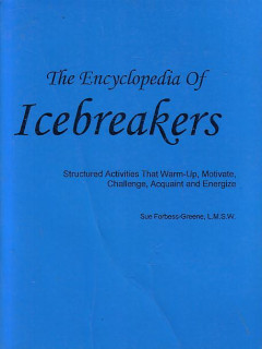 The Encyclopedia Of Icebreakers Structured Activities That Warm Up, Motivate, Challenge, Acquaint And Energize