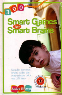 300 Smart Games For Smart Brains: Kumpulan Permainan Singkat, Mudah, Dan Mencerdaskan Untuk Usia 2-5 Tahun