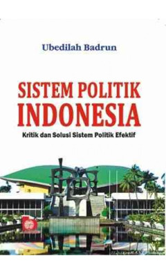 Sistem Politik Indonesia: Kritik Dan Solusi Sistem Politik Efektif